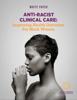 ANTI-RACIST CLINICAL CARE: Improving Health Outcomes For Black Women